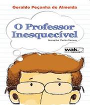Professor inesquecivel, o - WAK EDITORA