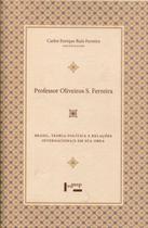 Professor Oliveiros S. Ferreira - Brasil, Teoria Política E Relações Internacionais Em Sua Obra - Edusp