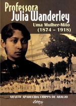 Professora julia wanderley - uma mulher-mito (1874-1918)