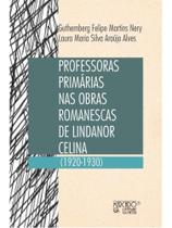 Professoras primárias nas obras romanescas de lindanor celina (1920-1930) Professoras primárias nas obras romanescas de lindanor celina (1920-1930)
