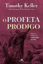 Profeta Pródigo, O - Jonas e o Mistério Da Misericórdia De Deus Profeta Pródigo, O - Jonas e o Mistério Da Misericórdia De Deus