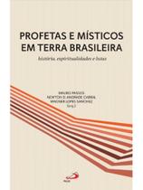 Profetas e místicos em terra brasileira - história, espiritualidade e lutas Profetas e místicos em terra brasileira - história, espiritualidade e lutas