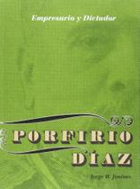 Profirio Díaz. Empresario Y Dictador