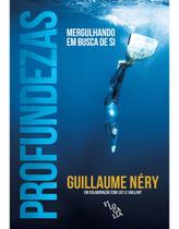 Profundezas. Uma Vida em Apneia nos Confins dos Limites Humanos - Guillaume Néry