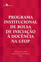 Programa Institucional de Bolsa de Iniciação À Docência na Ufop: Ações, Limites e Desafios na Formaç - Paco Editorial