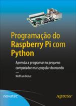 Programação do Raspberry Pi com Python: aprenda a programar no pequeno computador mais popular do mundo