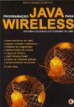 Programacao java para wireless: aprenda a desenvolver sistemas em j2me! Programacao java para wireless: aprenda a desenvolver sistemas em j2me!