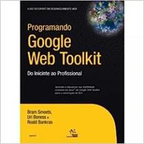 Programando google web toolkit: do iniciante ao profissional Programando google web toolkit: do iniciante ao profissional