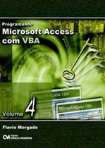 Programando microsoft access com vba vol. 4 - CIENCIA MODERNA