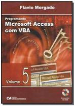 Programando microsoft access com vba - vol. 5 - CIENCIA MODERNA
