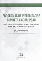 Programas de integridade e combate à corrupção: aspectos teóricos e empíricos da multiplicação do compliance anticorrupção no Brasil - ALMEDINA BRASIL