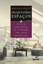 Projetando Espaços - Guia de Arquitetura de Interiores Para Áreas Residenciais