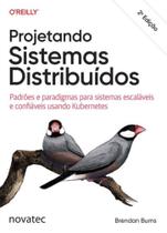 Projetando Sistemas Distribuídos: Padrões e paradigmas para sistemas escaláveis e confiáveis usando Projetando Sistemas Distribuídos: Padrões e paradigmas para sistemas escaláveis e confiáveis usando