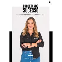 Projetando Sucesso - Como Empreender Com Resultado Projetando Sucesso - Como Empreender Com Resultado