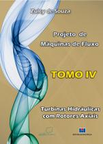 Projeto de Máquinas de Fluxo: Turbinas Hidráulicas com Rotores Axiais (Volume 4) - Interciência
