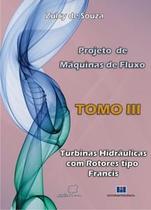 Projeto de Máquinas de Fluxo: Turbinas Hidráulicas com Rotores Tipo Francis (Volume 3)