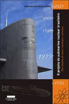 Projeto do submarino nuclear brasileiro - uma historia de ciencia, tecnologia e soberania