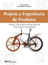 Projeto e Engenharia de Produtos - O design, a fabricação de produtos industriais e seus impactos so Projeto e Engenharia de Produtos - O design, a fabricação de produtos industriais e seus impactos so