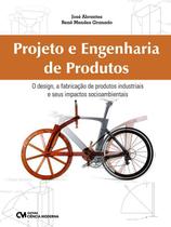 Projeto E Engenharia De Produtos - O Design, A Fabricacao De Produtos Industriais E Seus Impactos Socioambientais - CIENCIA MODERNA