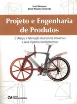 Projeto e engenharia de produtos - o desing, a fabricacao de produtos industriais e seus impactos socioambientais - CIENCIA MODERNA