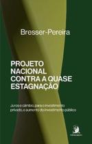 Projeto nacional contra a quase estagnação: Juros e câmbio, para o investimento privado, e aumento do investimento público Projeto nacional contra a quase estagnação: Juros e câmbio, para o investimento privado, e aumento do investimento público