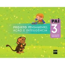 Projeto PAI - Pensamento, Ação e Inteligência - 3 Anos - Educação Infantil - 01Ed/07