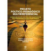 Projeto Político-Pedagógico Multirreferencial: A (Re)Elaboração De PPPS Por Coletivos De Professoras(Es) Da Educação Básica - PONTES
