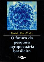 Projeto Quo Vadis - O Futuro da Pesquisa Agropecuária Brasileira - Embrapa