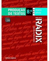 Projeto Radix - Produção De Textos - 8º Ano / 7ª Série - SCIPIONE DIDATICO