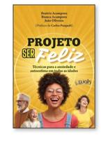 Projeto ser feliz - técnicas para a ansiedade e autoestima em todas as idades Projeto ser feliz - técnicas para a ansiedade e autoestima em todas as idades