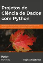 Projetos de ciência de dados com python abordagem de estudo de caso para a criação de projetos de ciência de dados bem sucedidos usando python, pandas e scikit learn - NOVATEC