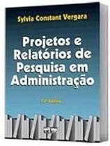 Projetos e Relatórios de Pesquisa em Administração Paperback Sylvia Constant Vergara