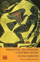 Prometeu, os homens e outros mitos Prometeu, os homens e outros mitos