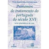 Pronomes De Tratamento Do Portugues Do Seculo Xvi - Uma Gramatica De U