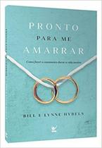 Pronto para me amarrar - bill e lynne hybels - EDITORA VIDA Pronto para me amarrar - bill e lynne hybels - EDITORA VIDA