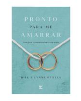 Pronto Para Me Amarrar - Como Fazer o Casamento Durar a Vida Inteira Pronto Para Me Amarrar - Como Fazer o Casamento Durar a Vida Inteira