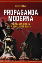 Propaganda Moderna - da Grande Guerra à Atualidade Russa Propaganda Moderna - da Grande Guerra à Atualidade Russa