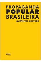 Propaganda Popular Brasileira (novo) - Guilherme Azevedo - Senac Sp