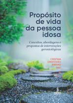 Propósito de Vida da Pessoa Idosa - Conceitos, Abordagens e Propostas de Intervenções Gerontológicas