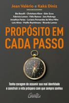 Propósito em cada passo: Tenha coragem de assumir sua real identidade e construir a vida próspera com que sempre sonhou