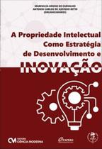 Propriedade Intelectual Como Estratégia de Desenvolvimento e Inovação, A