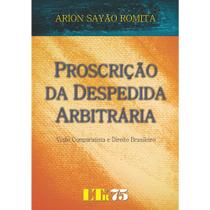 Proscrição da Despedida Arbitrária - Visão Comparatista e Direito Brasileiro - LTR