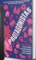 Protagonistas - Edicao Colaborativa com Mais de 60 Mulheres Que Criaram Seus Caminhos Protagonistas - Edicao Colaborativa com Mais de 60 Mulheres Que Criaram Seus Caminhos