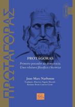 Protágoras: Primeiro pensador da democracia. Uma releitura filosófica e histórica Protágoras: Primeiro pensador da democracia. Uma releitura filosófica e histórica