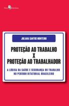 Proteção ao trabalho x proteção ao trabalhador - PACO EDITORIAL Proteção ao trabalho x proteção ao trabalhador - PACO EDITORIAL