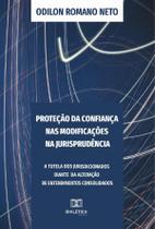 Proteção da Confiança nas Modificações na Jurisprudência. De Odilon Romano Neto - BBEQUIPAMENTOS