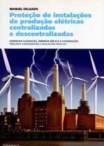 Proteção de Instalações de Produção Elétricas Centralizadas e Descentralizadas - Publindústria Edições Técnicas