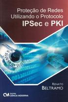 Protecao de redes utilizando o protocolo ipsec e pki - CIENCIA MODERNA