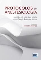 Protocolos em Anestesiologia. Patologia Associada e Técnicas Anestésicas
