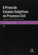 Prova de estados subjetivos no processo civil, a - presuncoes e regras de experiencia - ALMEDINA